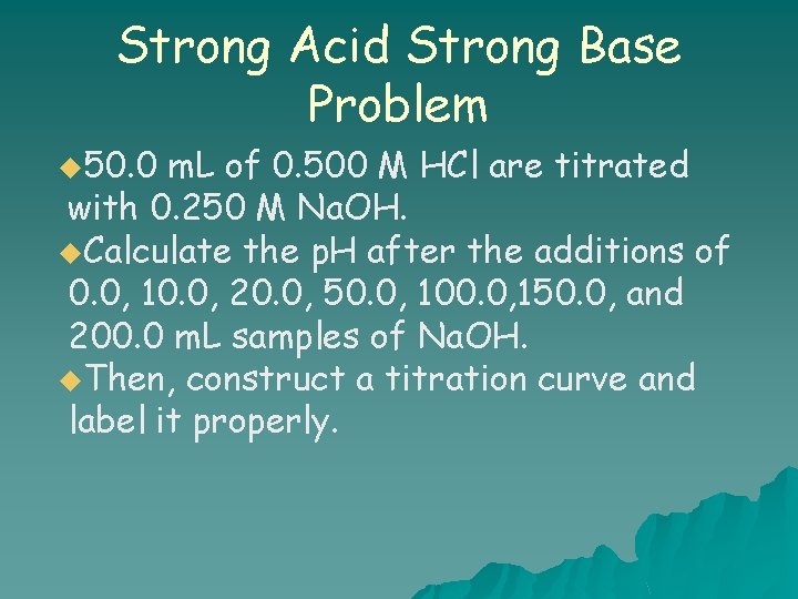 Strong Acid Strong Base Problem u 50. 0 m. L of 0. 500 M
