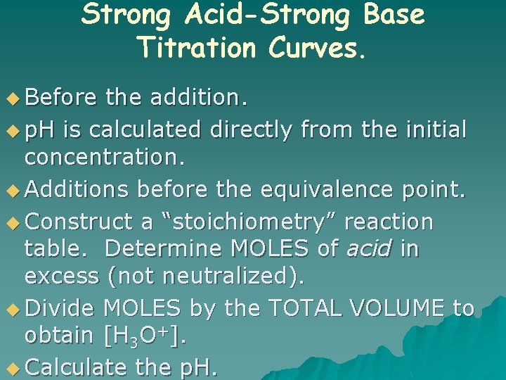 Strong Acid-Strong Base Titration Curves. u Before the addition. u p. H is calculated