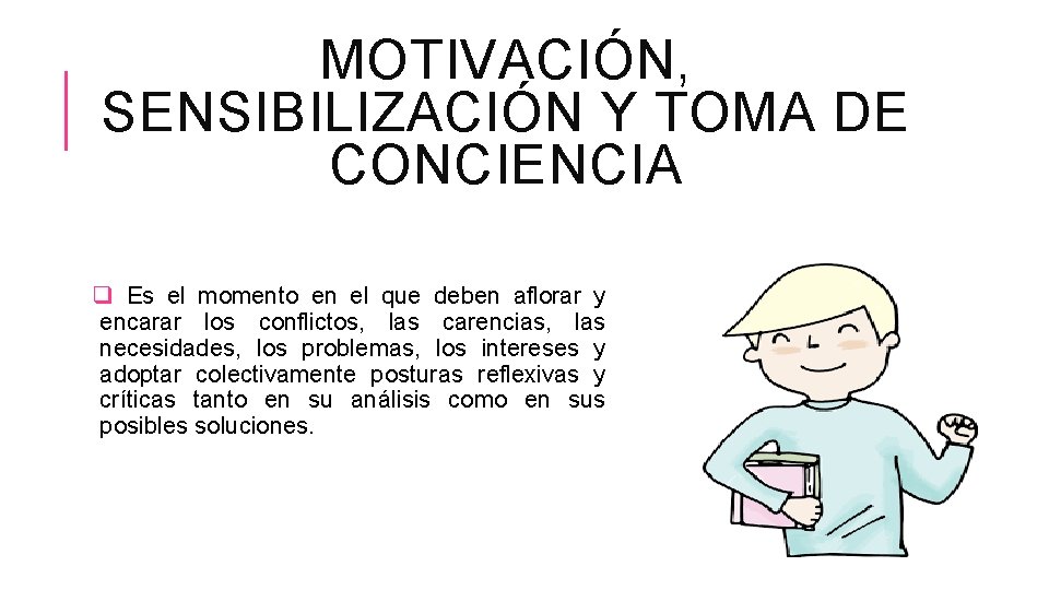 MOTIVACIÓN, SENSIBILIZACIÓN Y TOMA DE CONCIENCIA q Es el momento en el que deben