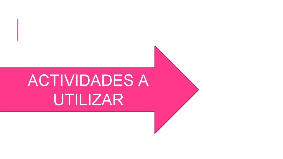 ACTIVIDADES A UTILIZAR 