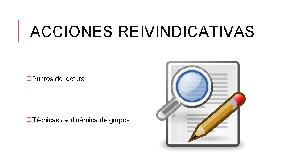 ACCIONES REIVINDICATIVAS q. Puntos de lectura q. Técnicas de dinámica de grupos 