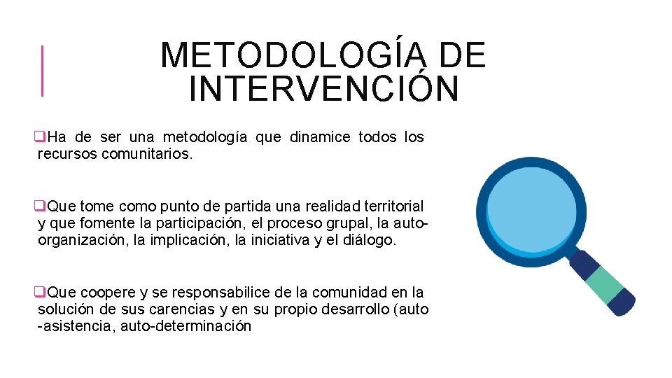 METODOLOGÍA DE INTERVENCIÓN q. Ha de ser una metodología que dinamice todos los recursos