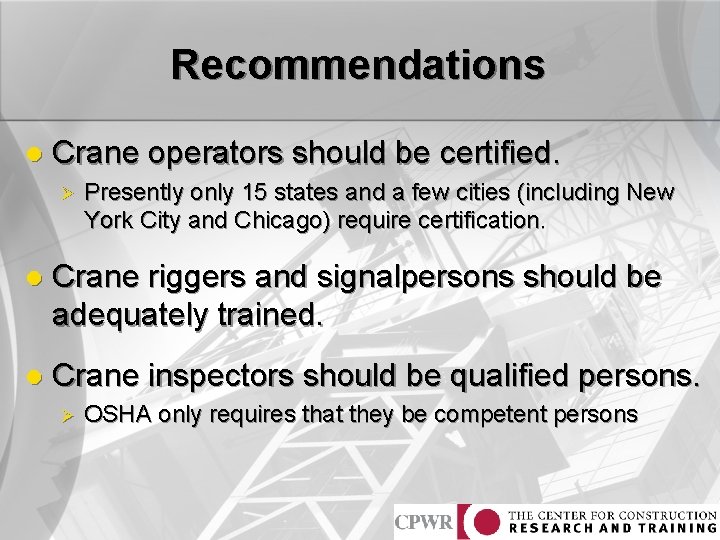 Recommendations l Crane operators should be certified. Ø Presently only 15 states and a