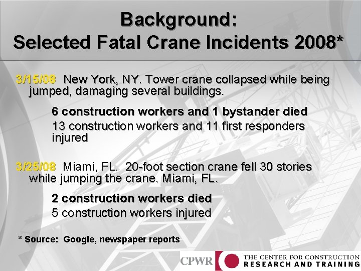 Background: Selected Fatal Crane Incidents 2008* 3/15/08 New York, NY. Tower crane collapsed while
