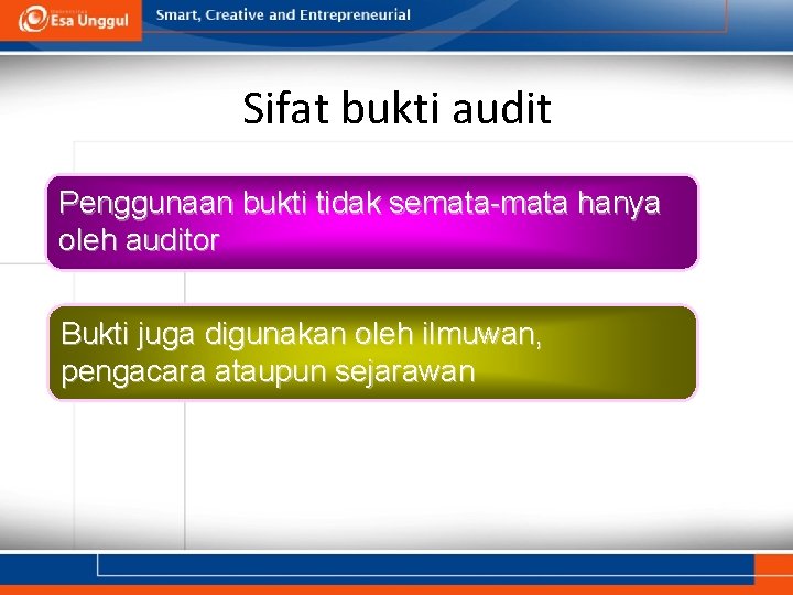 Sifat bukti audit Penggunaan bukti tidak semata-mata hanya oleh auditor Bukti juga digunakan oleh