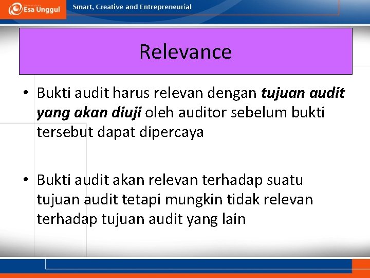 Relevance • Bukti audit harus relevan dengan tujuan audit yang akan diuji oleh auditor