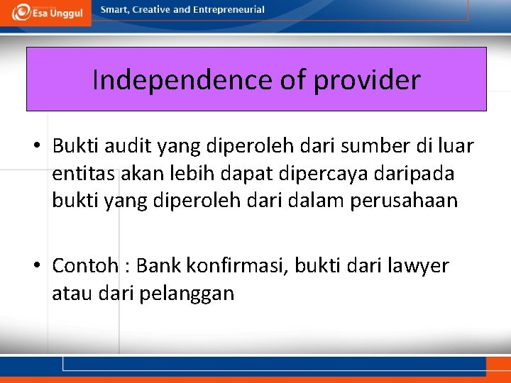 Independence of provider • Bukti audit yang diperoleh dari sumber di luar entitas akan