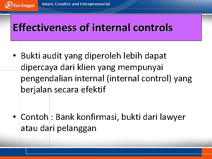 Effectiveness of internal controls • Bukti audit yang diperoleh lebih dapat dipercaya dari klien