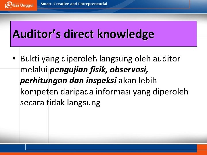 Auditor’s direct knowledge • Bukti yang diperoleh langsung oleh auditor melalui pengujian fisik, observasi,