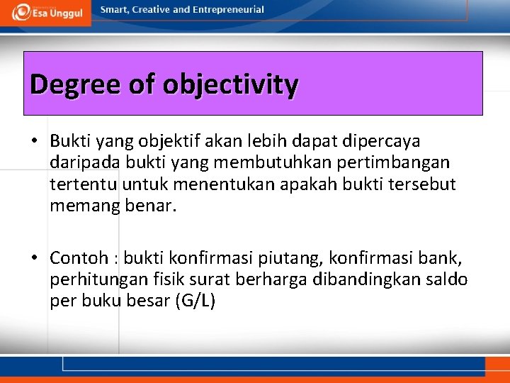 Degree of objectivity • Bukti yang objektif akan lebih dapat dipercaya daripada bukti yang