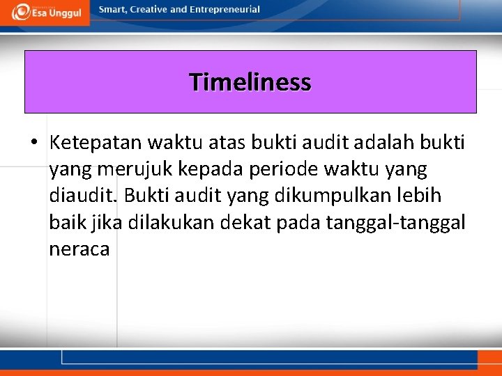 Timeliness • Ketepatan waktu atas bukti audit adalah bukti yang merujuk kepada periode waktu