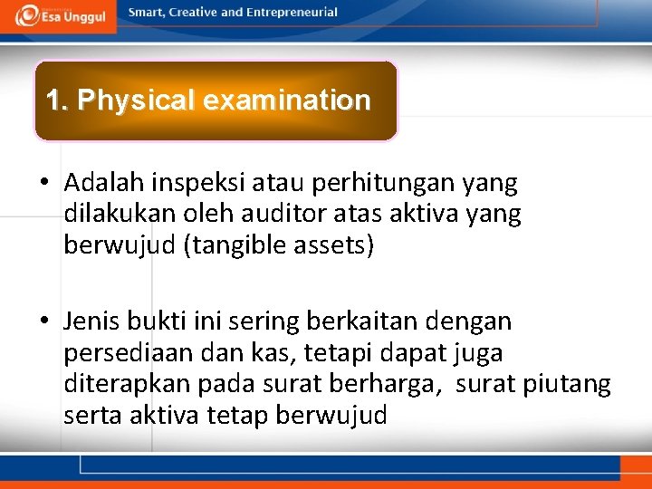 1. Physical examination • Adalah inspeksi atau perhitungan yang dilakukan oleh auditor atas aktiva