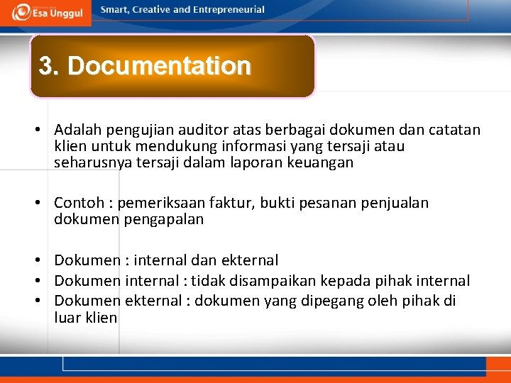 3. Documentation • Adalah pengujian auditor atas berbagai dokumen dan catatan klien untuk mendukung