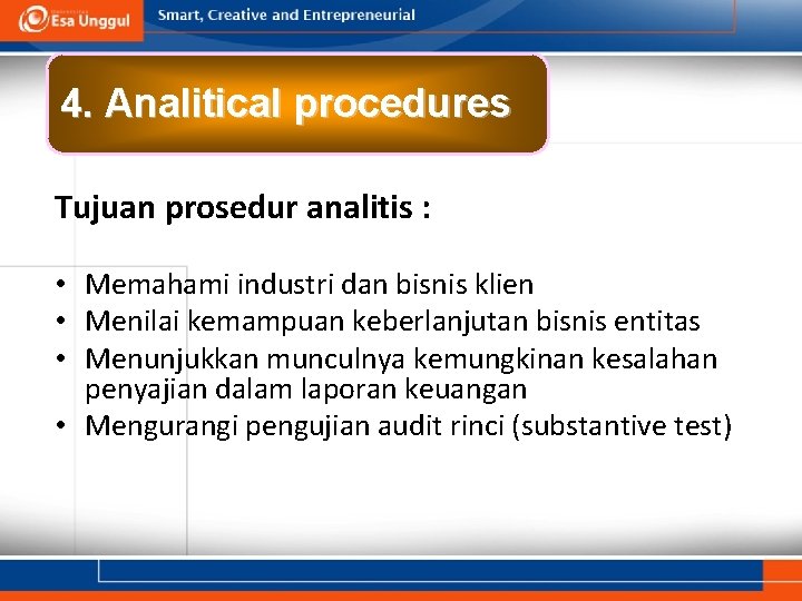 4. Analitical procedures Tujuan prosedur analitis : • Memahami industri dan bisnis klien •