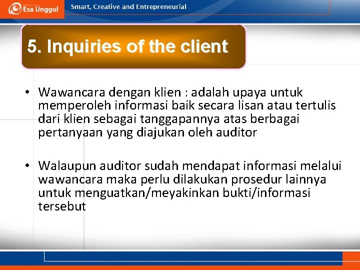 5. Inquiries of the client • Wawancara dengan klien : adalah upaya untuk memperoleh