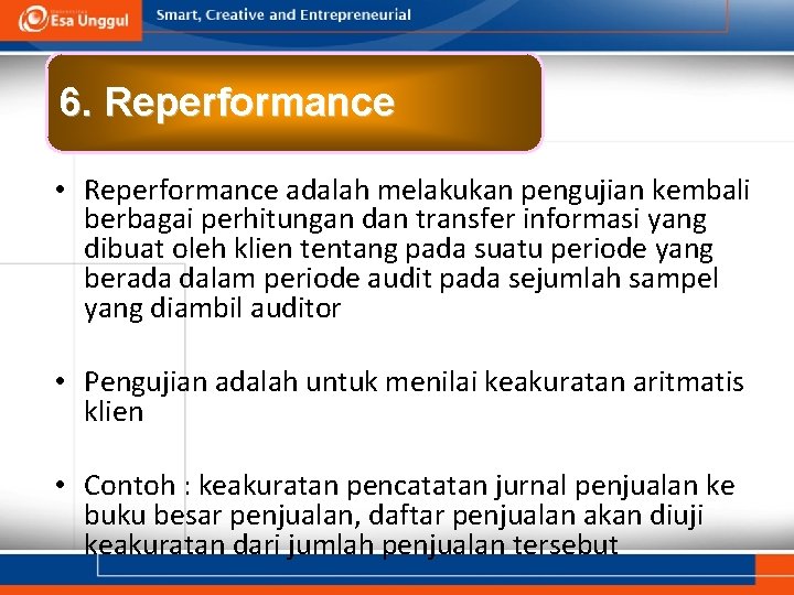 6. Reperformance • Reperformance adalah melakukan pengujian kembali berbagai perhitungan dan transfer informasi yang