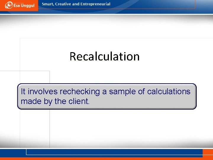Recalculation It involves rechecking a sample of calculations made by the client. 