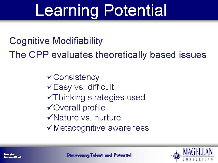 Learning Potential Cognitive Modifiability The CPP evaluates theoretically based issues üConsistency üEasy vs. difficult Learning Potential Cognitive Modifiability The CPP evaluates theoretically based issues üConsistency üEasy vs. difficult