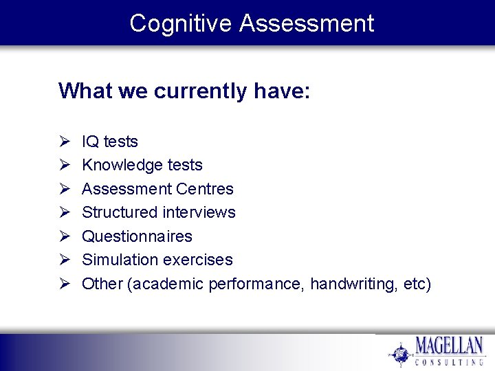 Cognitive Assessment What we currently have: Ø Ø Ø Ø IQ tests Knowledge tests Cognitive Assessment What we currently have: Ø Ø Ø Ø IQ tests Knowledge tests
