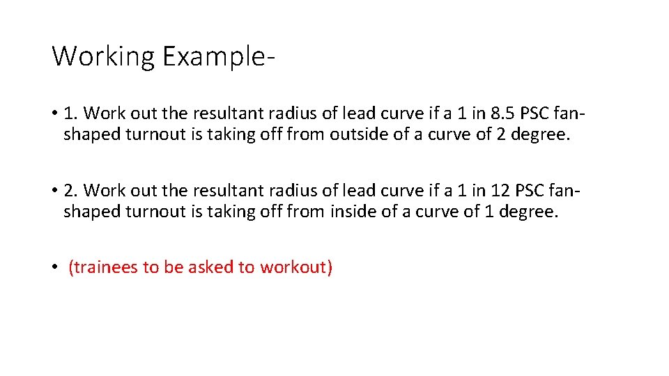 Working Example • 1. Work out the resultant radius of lead curve if a Working Example • 1. Work out the resultant radius of lead curve if a