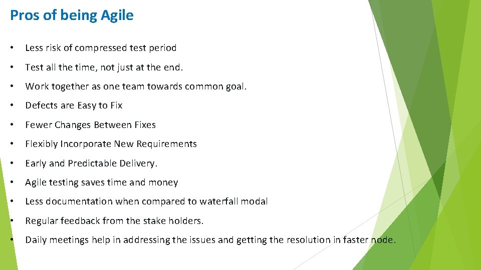 Pros of being Agile • Less risk of compressed test period • Test all