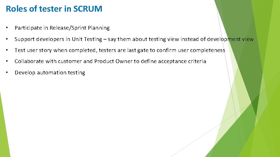 Roles of tester in SCRUM • Participate in Release/Sprint Planning • Support developers in