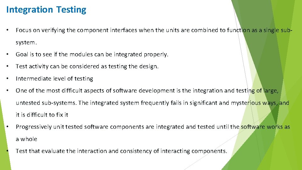 Integration Testing • Focus on verifying the component interfaces when the units are combined