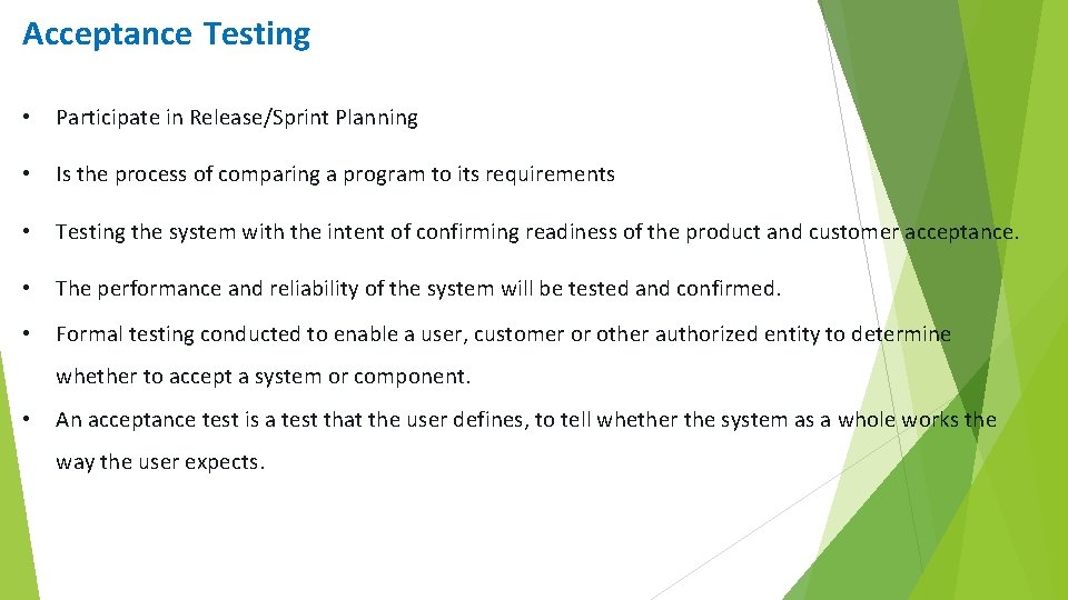 Acceptance Testing • Participate in Release/Sprint Planning • Is the process of comparing a