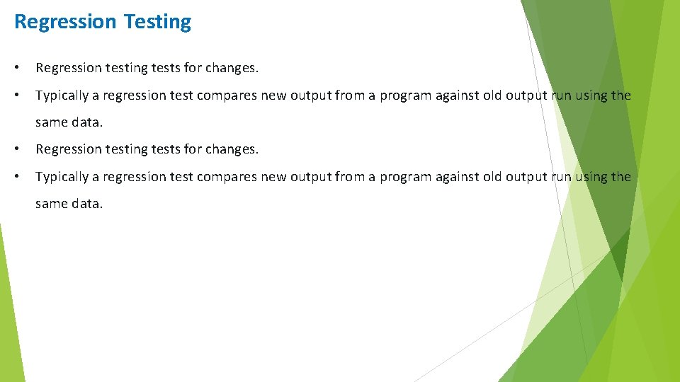 Regression Testing • Regression testing tests for changes. • Typically a regression test compares