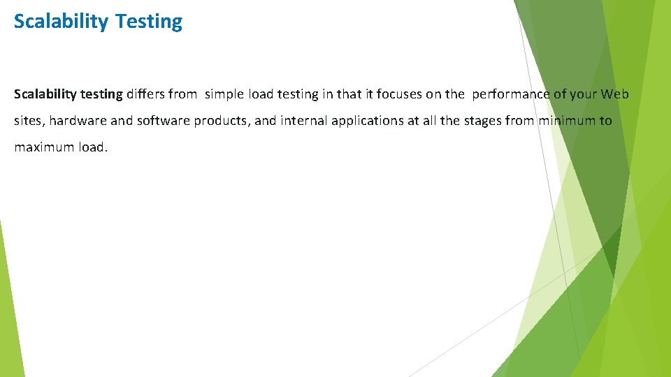 Scalability Testing Scalability testing differs from simple load testing in that it focuses on