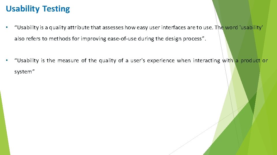 Usability Testing • “Usability is a quality attribute that assesses how easy user interfaces