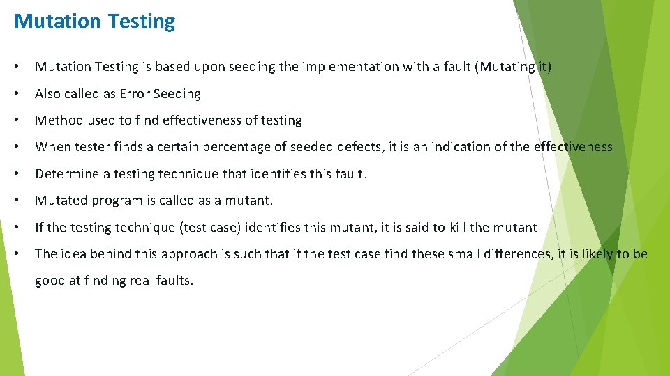 Mutation Testing • Mutation Testing is based upon seeding the implementation with a fault