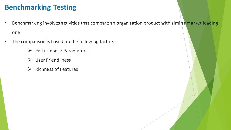 Benchmarking Testing • Benchmarking involves activities that compare an organization product with similar market