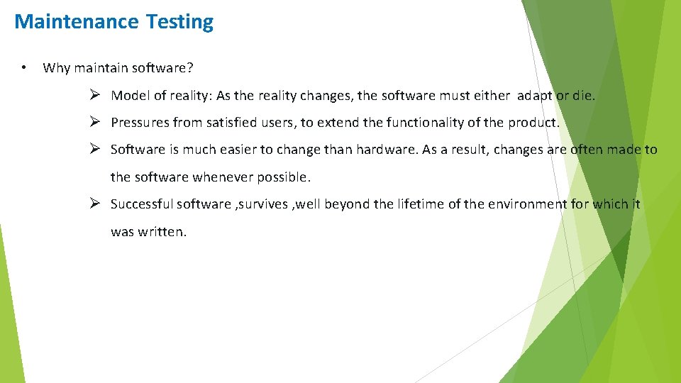 Maintenance Testing • Why maintain software? Ø Model of reality: As the reality changes,