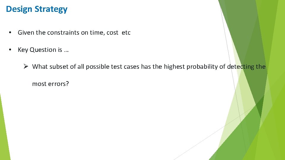 Design Strategy • Given the constraints on time, cost etc • Key Question is