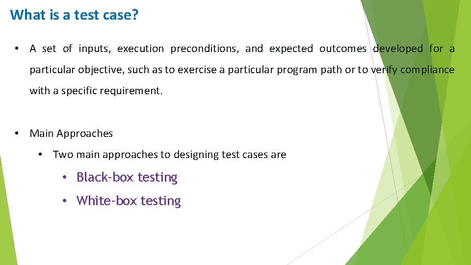 What is a test case? • A set of inputs, execution preconditions, and expected