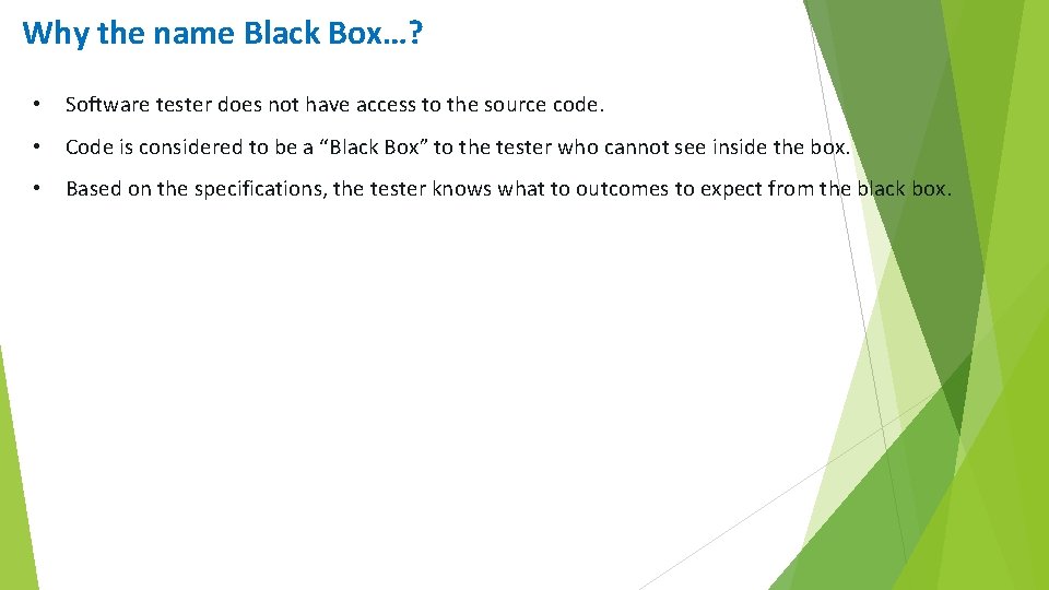 Why the name Black Box…? • Software tester does not have access to the