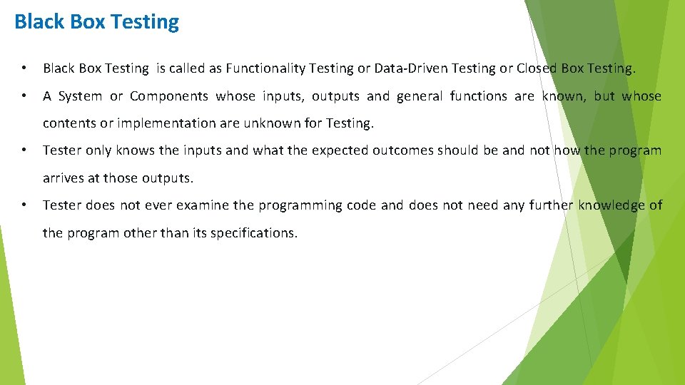 Black Box Testing • Black Box Testing is called as Functionality Testing or Data-Driven