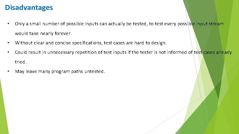 Disadvantages • Only a small number of possible inputs can actually be tested, to