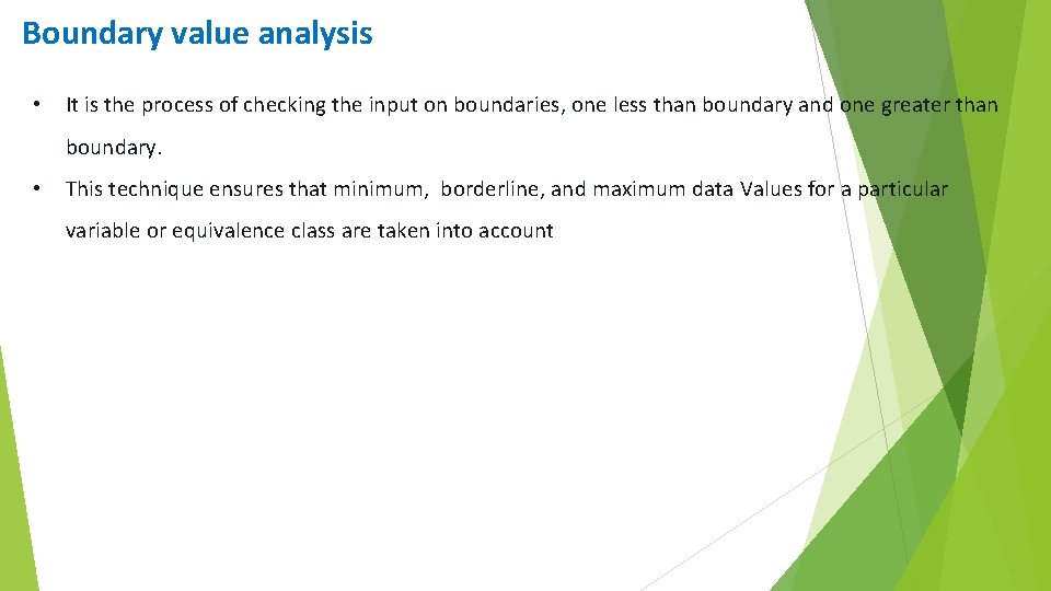 Boundary value analysis • It is the process of checking the input on boundaries,