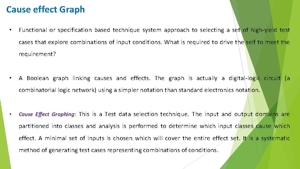 Cause effect Graph • Functional or specification based technique system approach to selecting a