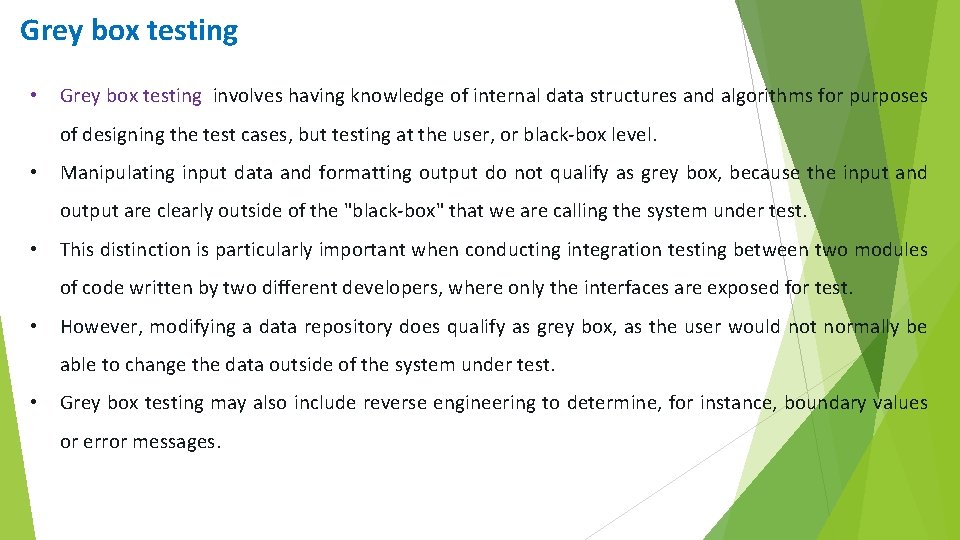 Grey box testing • Grey box testing involves having knowledge of internal data structures