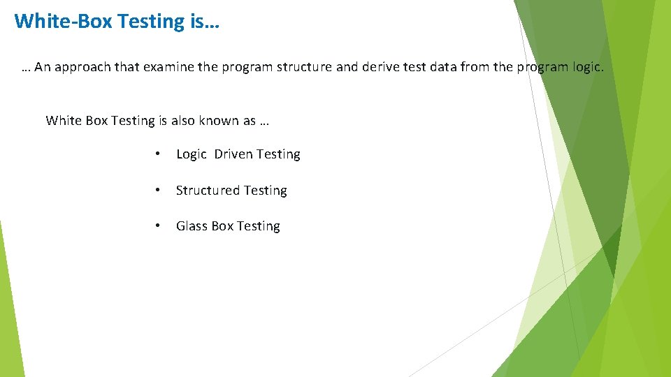 White-Box Testing is… … An approach that examine the program structure and derive test