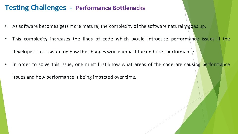 Testing Challenges - Performance Bottlenecks • As software becomes gets more mature, the complexity