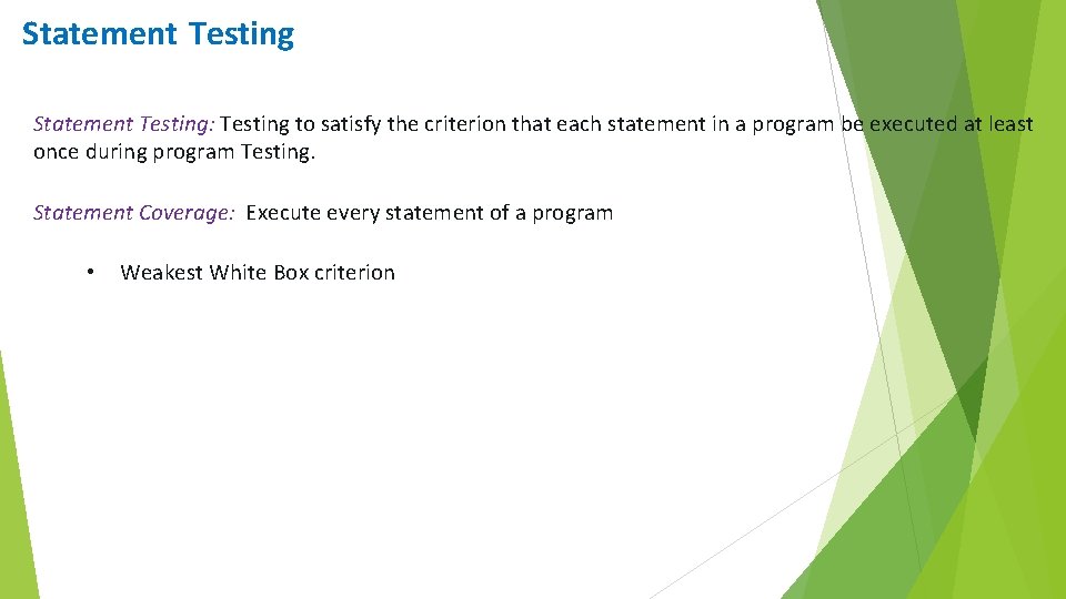 Statement Testing: Testing to satisfy the criterion that each statement in a program be