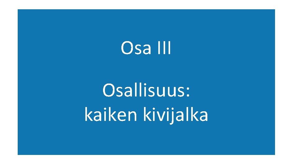 Osa III Osallisuus: kaiken kivijalka 