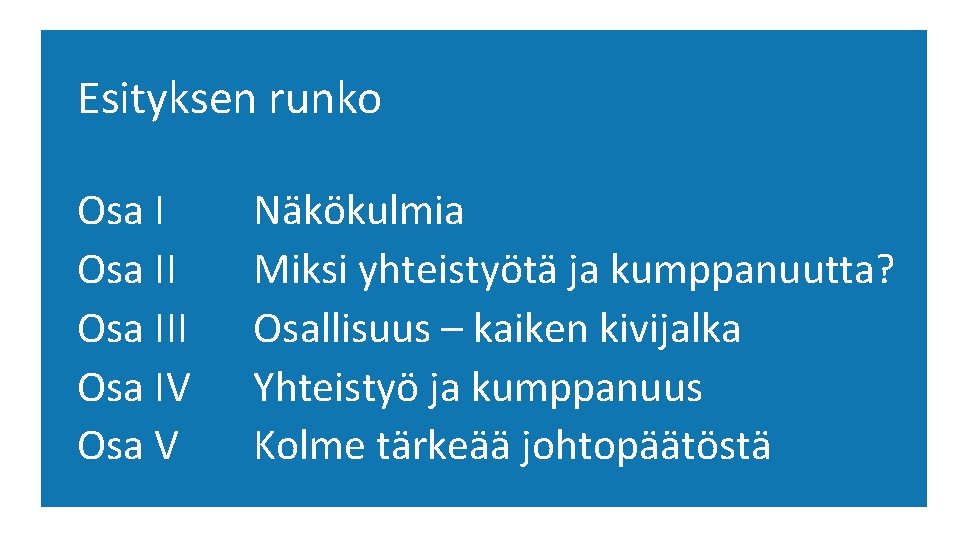 Esityksen runko Osa III Osa IV Osa V Näkökulmia Miksi yhteistyötä ja kumppanuutta? Osallisuus