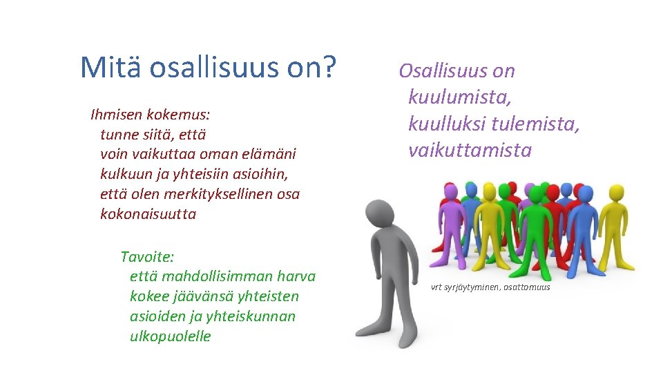 Mitä osallisuus on? Ihmisen kokemus: tunne siitä, että voin vaikuttaa oman elämäni kulkuun ja