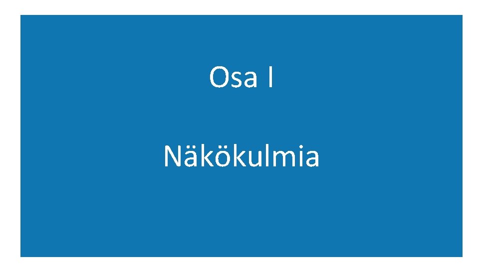 Osa I Näkökulmia 