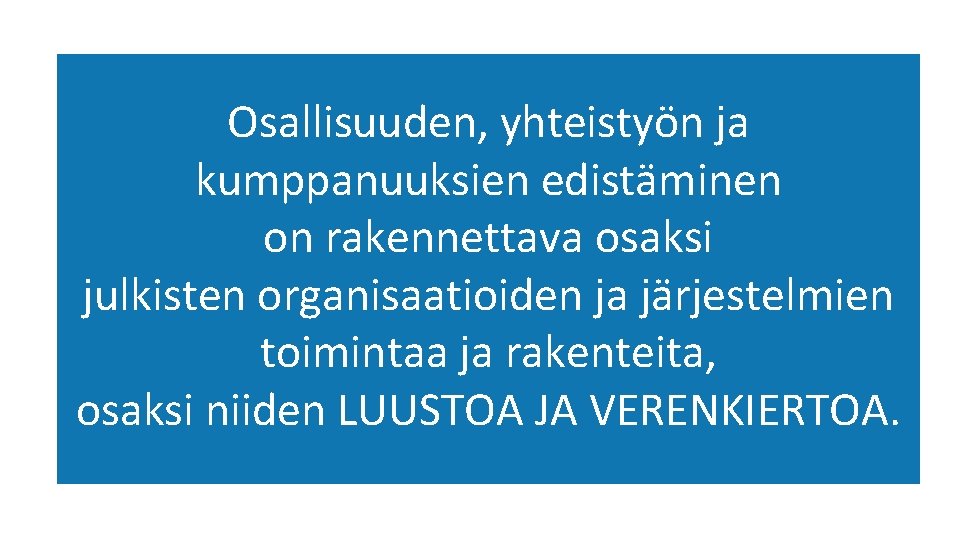 Osallisuuden, yhteistyön ja kumppanuuksien edistäminen on rakennettava osaksi julkisten organisaatioiden ja järjestelmien toimintaa ja